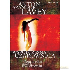 Współczesna czarownica czyli szatańska sztuka uwodzenia - Anton Szandor Lavey [KSIĄŻKA]