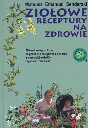 Ziołowe receptury na zdrowie - Senderski Emanuel Mateusz [KSIĄŻKA]