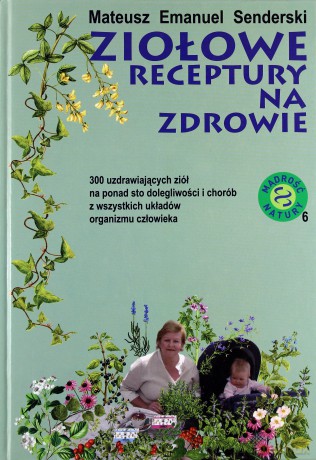 Ziołowe receptury na zdrowie - Senderski Emanuel Mateusz [KSIĄŻKA]