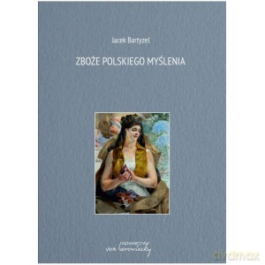 Zboże polskiego myślenia - Jacek Bartyzel [KSIĄŻKA]