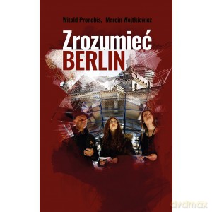 Zrozumieć Berlin - Witold Pronobis, Marcin Wojtkiewicz [KSIĄŻKA]