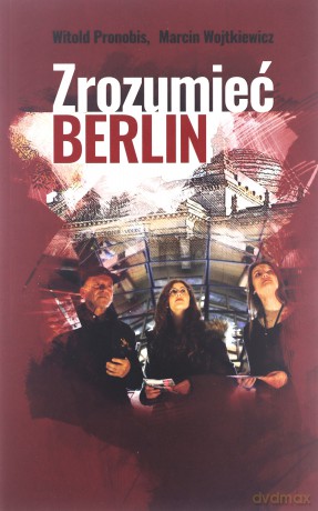 Zrozumieć Berlin - Witold Pronobis, Marcin Wojtkiewicz [KSIĄŻKA]