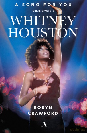 A song for you. Moje życie z Whitney Houston - Robyn Crawford [KSIĄŻKA]