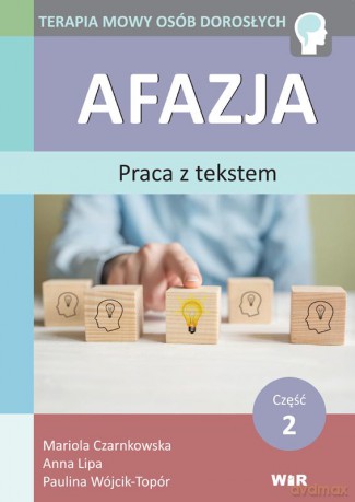 Afazja praca z tekstem część 2 - Mariola Czarnkowska, Anna Lipa, Paulina Wójcik-Topór [KSIĄŻKA]