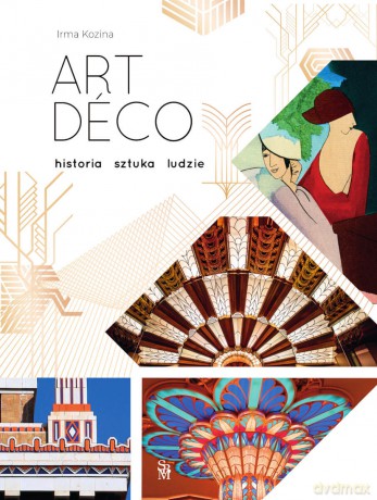 Art déco. Historia, sztuka, ludzie - Irma Kozina [KSIĄŻKA]