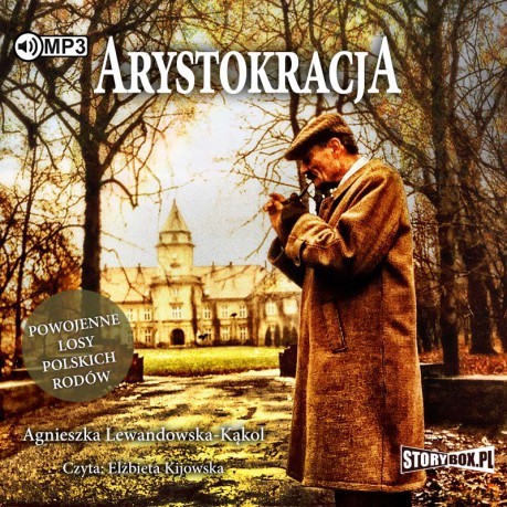 Arystokracja. Powojenne losy polskich rodów - Agnieszka Lewandowska-Kąkol [AUDIOBOOK]