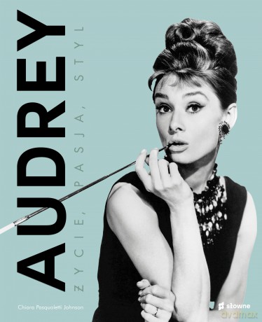 Audrey. Życie, pasja, styl - Chiara Pasqualetti Johnson [KSIĄŻKA]