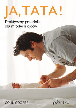 Ja, Tata! Praktyczny poradnik dla młodych ojców - Colin Cooper [KSIĄŻKA]