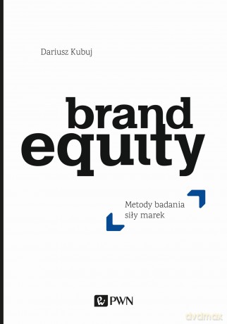 Brand Equity. Metody badania siły marek - Dariusz Kubuj [KSIĄŻKA]