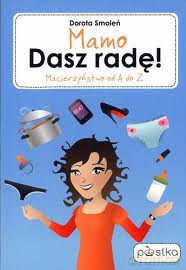 Mamo Dasz Radę! Macierzyństwo od A do Z - Dorota Smoleń [KSIĄŻKA]