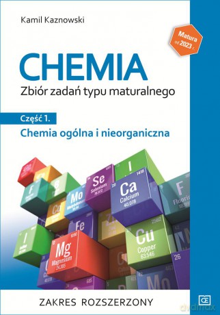 Chemia ogólna i nieorganiczna zbiór zadań typu maturalnego część 1 zakres rozszerzony - Kamil Kaznowski [KSIĄŻKA]
