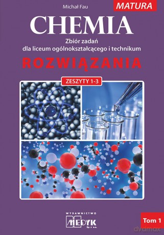 Chemia zbiór zadań dla liceum i technikum rozwiązania zeszyt 1-3 nowa podstawa programowa 2023 (Tom 1) - Michał Fau [KSIĄŻKA]