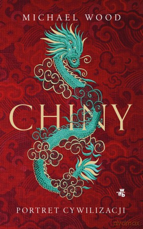 Chiny. Portret cywilizacji i ludu - Michael Wood [KSIĄŻKA]