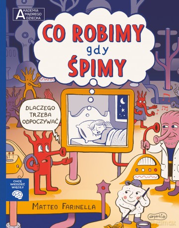 Co robimy gdy śpimy. Akademia mądrego dziecka. Chcę wiedzieć więcej - Matteo Farinella [KSIĄŻKA]