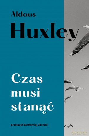 Czas musi stanąć - Aldous Huxley [KSIĄŻKA]