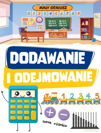 Dodawanie i odejmowanie. Mały geniusz [KSIĄŻKA]