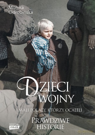 Dzieci wojny. Mali Polacy, którzy ocaleli - Monika Odrobińska [KSIĄŻKA]