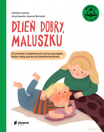 Dzień dobry, maluszku. O wartości codziennych przyzwyczajeń, które dają poczucie bezpieczeństwa. Otwarci na świat - Natalia Usenko [KSIĄŻKA]