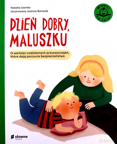 Dzień dobry, maluszku. O wartości codziennych przyzwyczajeń, które dają poczucie bezpieczeństwa. Otwarci na świat - Natalia Usenko [KSIĄŻKA]