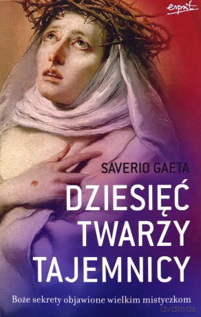 Dziesięć twarzy tajemnicy. Boże sekrety objawione wielkim mistyczkom - Saverio Gaeta [KSIĄŻKA]