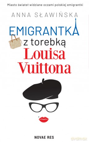 Emigrantka z torebką Louisa Vuittona - Anna Sławińska [KSIĄŻKA]