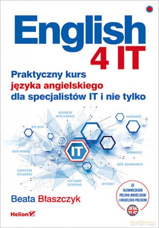English 4 IT. Praktyczny kurs języka angielskiego dla specjalistów IT i nie tylko - Beata Błaszczyk [KSIĄŻKA]