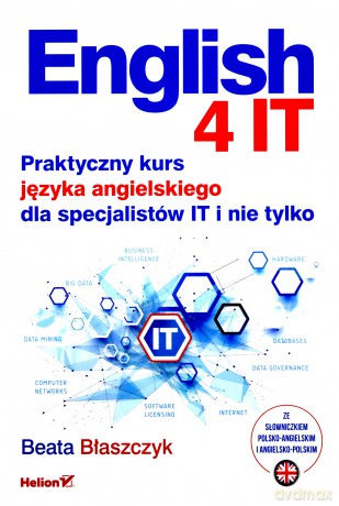 English 4 IT. Praktyczny kurs języka angielskiego dla specjalistów IT i nie tylko - Beata Błaszczyk [KSIĄŻKA]