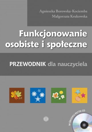 Funkcjonowanie osobiste i społeczne Przewodnik dla nauczyciela - Agnieszka Borowska-Kociemba, Małgorzata Krukowska [KSIĄŻKA]