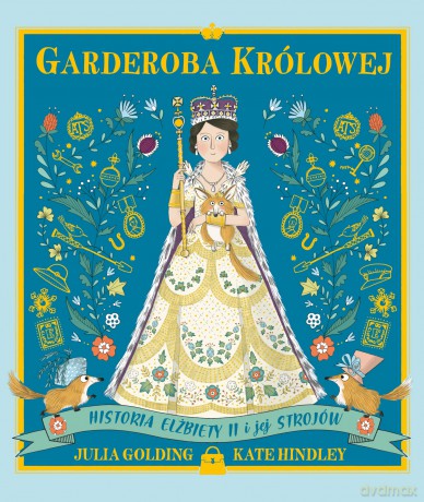Garderoba królowej. Historia Elżbiety II i jej strojów - Julia Golding [KSIĄŻKA]