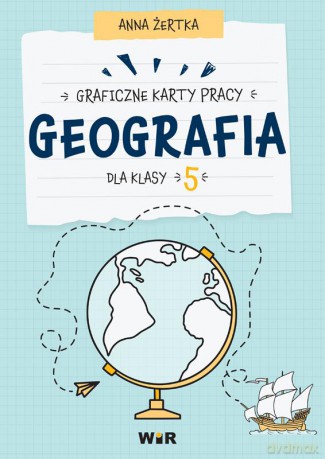 Geografia graficzne karty pracy dla klasy 5 - Anna Żertka [KSIĄŻKA]