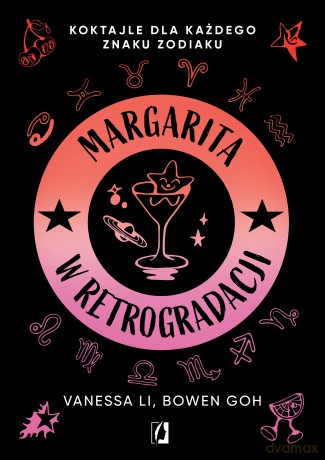 Margarita w retrogradacji. Koktajle dla każdego znaku zodiaku - Vanessa Li, Bowen Goh [KSIĄŻKA]