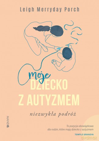 Moje dziecko z autyzmem. Niezwykła podróż - Leigh Merryday Porch [KSIĄŻKA]