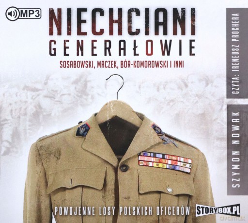 Niechciani generałowie. Sosabowski, Maczek, Bór-Komorowski i inni. Powojenne losy polskich oficerów - Szymon Nowak [AUDIOBOOK]