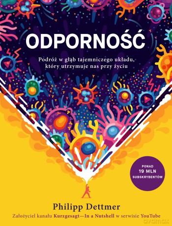 Odporność. Podróż w głąb tajemniczego układu, który utrzymuje nas przy życiu - Philipp Dettmer [KSIĄŻKA]