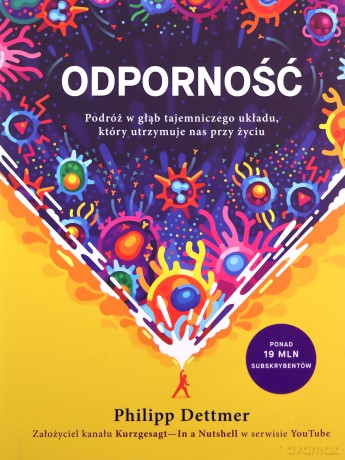 Odporność. Podróż w głąb tajemniczego układu, który utrzymuje nas przy życiu - Philipp Dettmer [KSIĄŻKA]