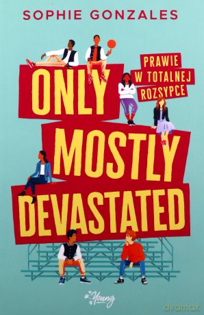 Only mostly devastated. Prawie w totalnej rozsypce - Sophie Gonzales [KSIĄŻKA]