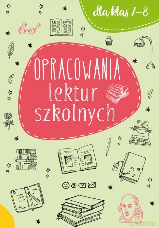 Opracowania lektur szkolnych dla klas 7-8 [KSIĄŻKA]