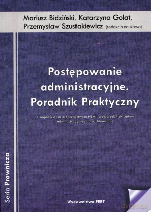 Postępowanie administracyjne. Poradnik praktyczny - Katarzyna Golat, Przemysław Szustakiewicz, Mariusz Bidziński [KSIĄŻKA]