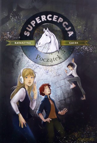 Początek. Supercepcja. (Tom 1) - Katarzyna Gacek [KSIĄŻKA]