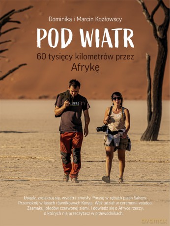 Pod Wiatr 60 tysięcy kilometrów przez Afrykę - Dominika Kozłowska, Marcin Kozłowski [KSIĄŻKA]
