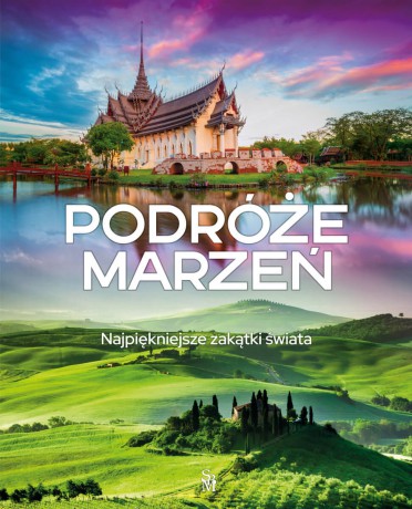 Podróże marzeń. Najpiękniejsze zakątki świata [KSIĄŻKA]