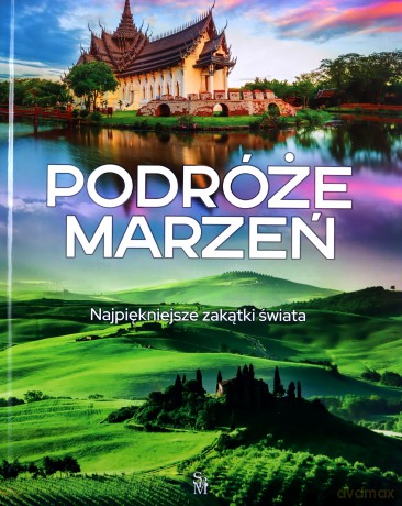 Podróże marzeń. Najpiękniejsze zakątki świata [KSIĄŻKA]