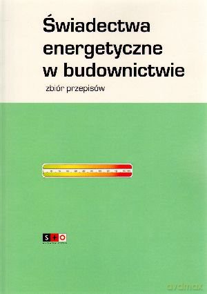 Świadectwa energetyczne w budownictwie. Zbiór przepisów - Praca zbiorowa  [KSIĄŻKA]