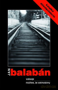 Wakacje. Możliwe, że odchodzimy - Jan Balabán [KSIĄŻKA]