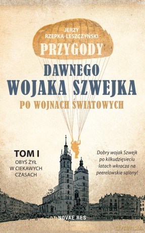Przygody dawnego wojaka Szwejka po wojnach światowych. (Tom 1) - Jerzy Rzepka- Leszczyński [KSIĄŻKA]
