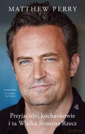 Przyjaciele, kochankowie i ta Wielka Straszna Rzecz - Matthew Perry [KSIĄŻKA]