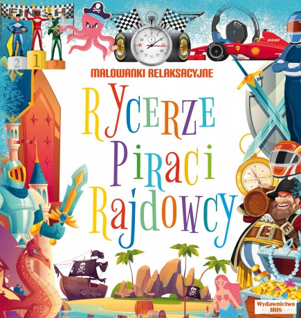 Rycerze, piraci, rajdowcy. Malowanki relaksacyjne [KSIĄŻKA]
