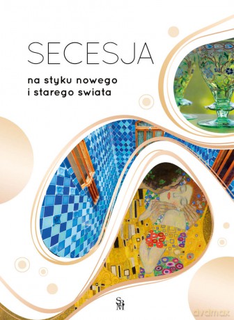 Secesja. Na styku nowego i starego świata - Bartłomiej Gutowski [KSIĄŻKA]
