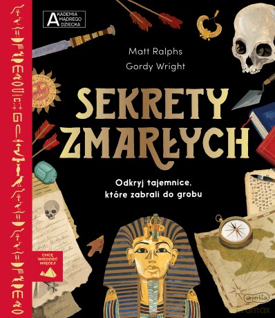 Sekrety zmarłych. Akademia mądrego dziecka. Chcę wiedzieć więcej - Matt Ralphs [KSIĄŻKA]