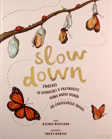 Slow Down. Zwolnij. 50 opowieści o przyrodzie, która wnosi spokój do zabieganego świata - Rachel Williams [KSIĄŻKA]